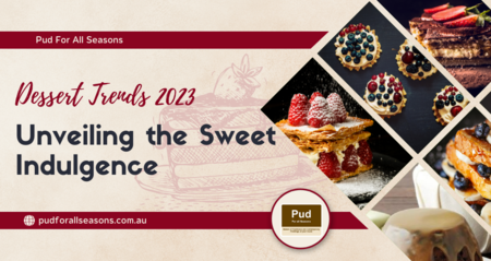 Dessert Trends 2023: Unveiling the Sweet Indulgence
